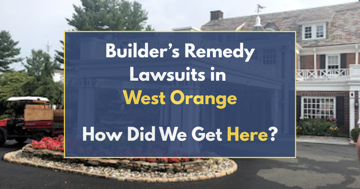 Builder’s Remedy Lawsuits in West Orange: How Did We Get Here?